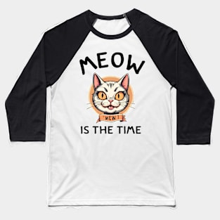 Funny Cat Meow is the Time cute cat pun happy cat women men Baseball T-Shirt
